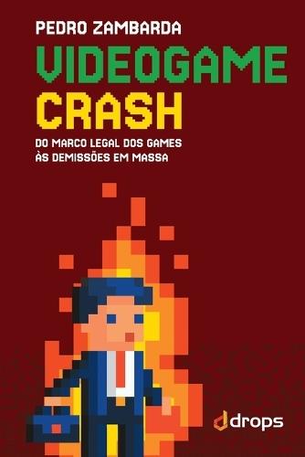 Videogame crash: do marco legal dos games às demissões em massa  by Pedro Zambarda at Abbey's Bookshop, 