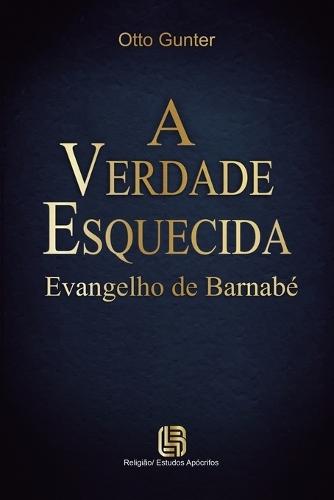 A Verdade Esquecida - Evangelho de Barnabé  by Otto Gunter at Abbey's Bookshop, 