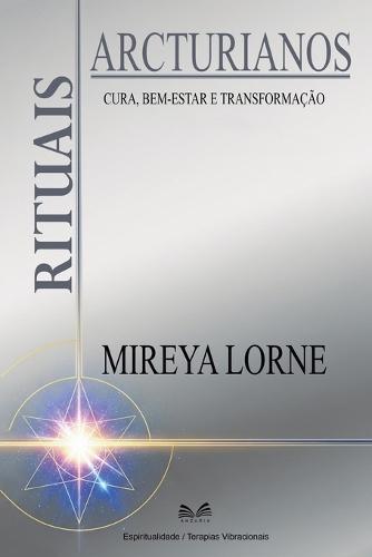 Rituais Arcturianos: Cura, Bem-Estar E Transformação  by Mireya Lorne at Abbey's Bookshop, 