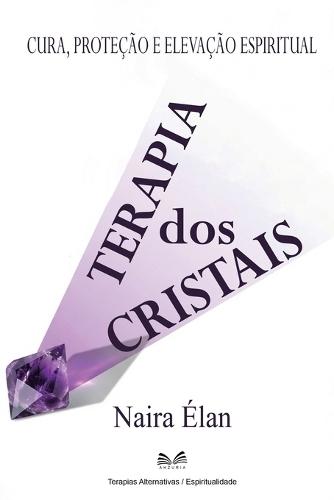 Terapia dos Cristais: Cura, Proteção e Elevação Espiritual  by Naira Élan at Abbey's Bookshop, 