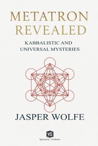 Metatron Revealed - Kabbalistic and Universal Mysteries  by Jasper Wolfe at Abbey's Bookshop, 