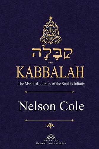 Kabbalah: The Mystical Journey of the Soul to Infinity  by Nelson Cole at Abbey's Bookshop, 