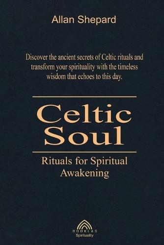 Celtic Soul: Rituals for Spiritual Awakening  by Allan Shepard at Abbey's Bookshop, 