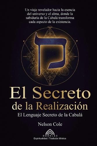 El Secreto de la Realización: El Lenguaje Secreto de la Cabalá  by Nelson Cole at Abbey's Bookshop, 