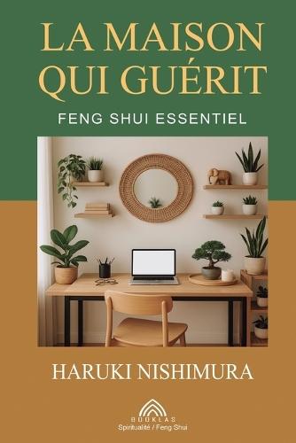 La Maison qui Guérit: Feng Shui Essentiel  by Haruki Nishimura at Abbey's Bookshop, 