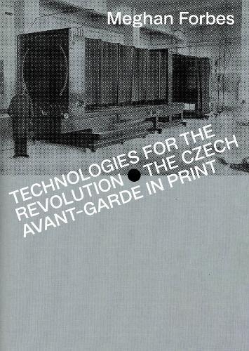 Technologies for the Revolution: The Czech Avant-Garde in Print  by Meghan Forbes at Abbey's Bookshop, 