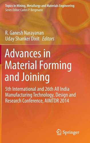 Advances in Material Forming and Joining: 5th International and 26th All India Manufacturing Technology, Design and Research Conference, AIMTDR 2014  by R. Ganesh Narayanan at Abbey's Bookshop, 