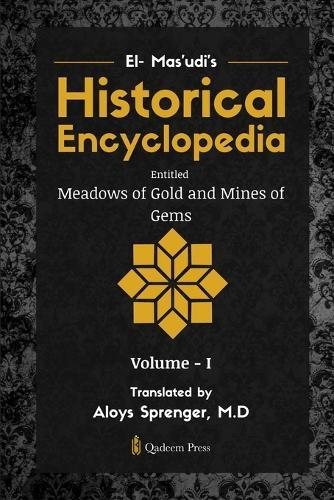 El- Mas'udi's Historical Encyclopedia Entitled Meadows of Gold and Mines of Gems  by Aloys Sprenger at Abbey's Bookshop, 