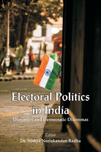 Electoral Politics in India: Dynamics and Democratic Dilemmas  by Dr Nithya N Radha at Abbey's Bookshop, 