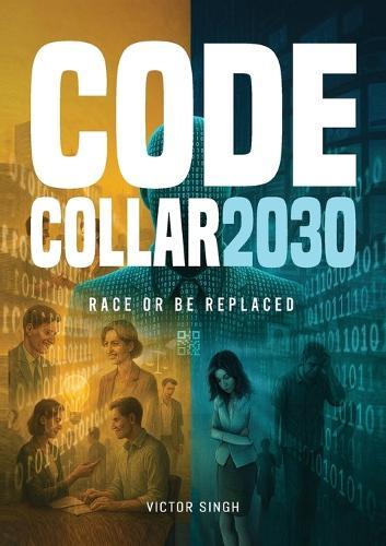 Code Collar 2030: Race or Be Replaced  by Victor Singh at Abbey's Bookshop, 