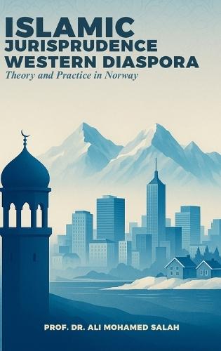 Islamic Jurisprudence in the Western Diaspora: Theory and Practice in Norway  by Dr Ali Mohamed Salah at Abbey's Bookshop, 
