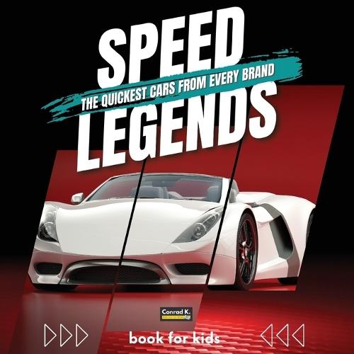 Speed Legends. The Quickest Cars from Every Brand: A colorful book for children with cars and their logos, learning about cars and their speed records for the youngest.  by Conrad K Butler at Abbey's Bookshop, 