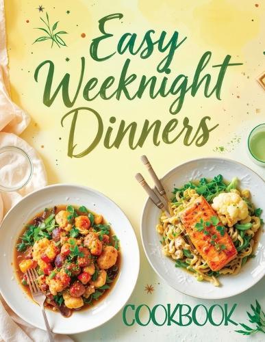 Easy Weeknight Dinners Cookbook: Quick & Simple 30-Minute Recipes for Delicious Everyday Meals - Healthy, Flavorful & Family-Friendly Ideas Everyone Will Enjoy  by Quillscribe Memoirs at Abbey's Bookshop, 