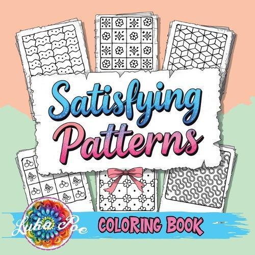 Satisfying Patterns Coloring Book: A Cozy and Groovy Collection of Creative Shapes to Spark Your Inner Calm and Bring Peace, Joy, and Relaxation to Adults, Teens, and Seniors  by Luka Poe at Abbey's Bookshop, 