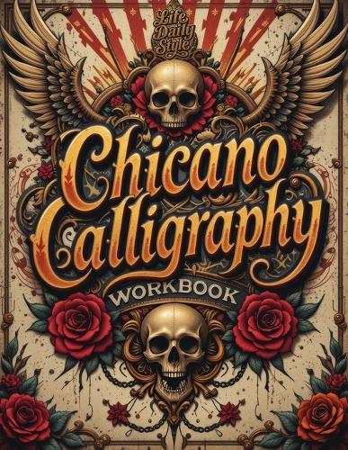 Chicano Calligraphy Workbook: A Street Art Lettering Guide in Mexican Urban Script - Step-by-Step Practice for Beginners and Fans of Latino Style Typography. A Creative Gift for Adults, Teens, Him, Her, Mom, or Dad.  by Life Daily Style at Abbey's Bookshop, 