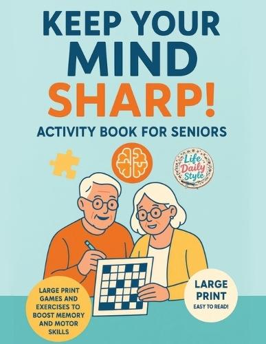 Keep Your Mind Sharp! Activity Book for Seniors: Large Print Games and Exercises to Boost Memory and Motor Skills  by Life Daily Style at Abbey's Bookshop, 