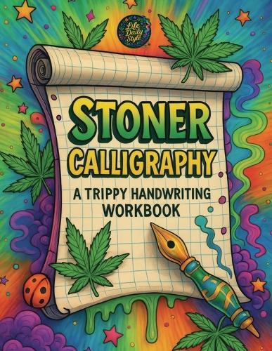 Stoner Calligraphy - A Trippy Handwriting Workbook: 420-Friendly Lettering Guide for Adults - Trippy Practice Pages and the Chillest Gift for Any High Occasion  by Life Daily Style at Abbey's Bookshop, 