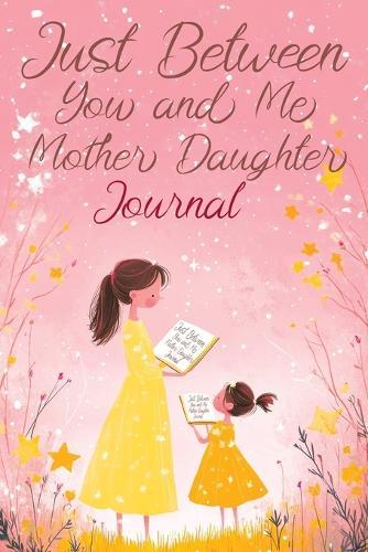 Just Between You and Me: A Creative Writing Journal for a Mom and Daughter to Pass Back and Forth, Featuring Prompts for Conversations and Reflections, Helping us Deepen our Relationship  by Pata Lumina at Abbey's Bookshop, 