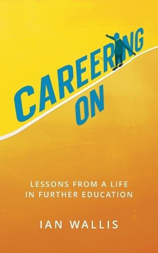 Careering On: Lessons from a Life in Further Education  by Ian Wallis at Abbey's Bookshop, 