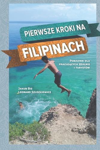 Pierwsze kroki na Filipinach: Poradnik dla pracuj&#261;cych zdalnie i turystów  by Leonard Szuszkiewicz at Abbey's Bookshop, 