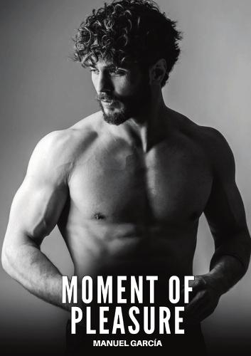Moment of Pleasure: Explicit Gay Erotic Short Stories for Men (Hot and Sexy)  by Manuel García at Abbey's Bookshop, 