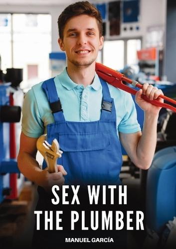 Sex with the Plumber: Explicit Gay Erotic Short Stories for Men (Hot and Sexy)  by Manuel García at Abbey's Bookshop, 