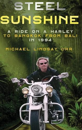 Steel Sunshine: A Ride on a Harley to Bangkok from Bali in 1994  by Michael L Orr at Abbey's Bookshop, 