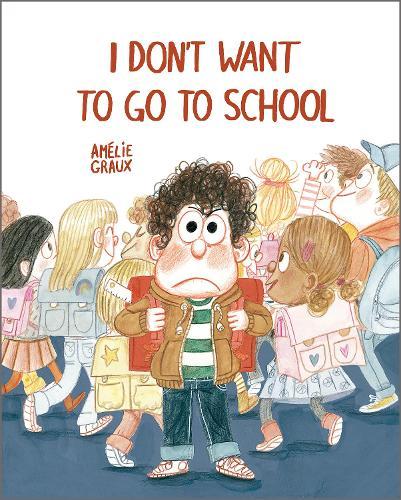 I Don't Want To Go To School  by Amelie Graux at Abbey's Bookshop, 