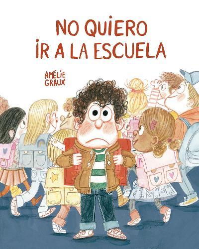 No quiero ir a la escuela  by Amelie Graux at Abbey's Bookshop, 