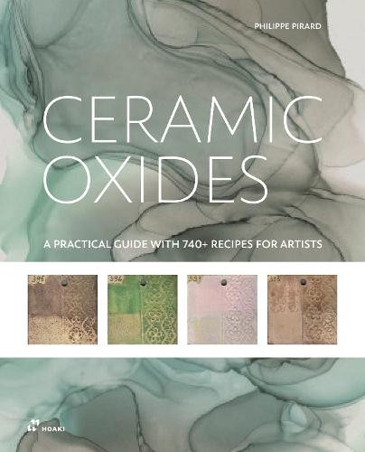 Ceramic Oxides: A Practical Guide with 740+ Recipes for Artists