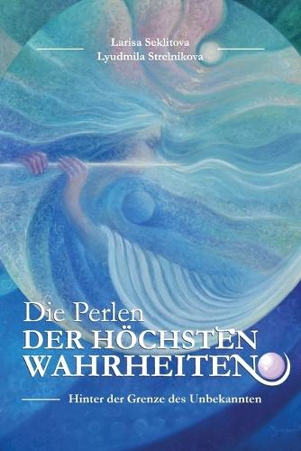 Die Perlen der Höchsten Wahreheiten: Kontakte mit dem Höchsten Kosmischen Verstand  by Larisa Seklitova at Abbey's Bookshop, 