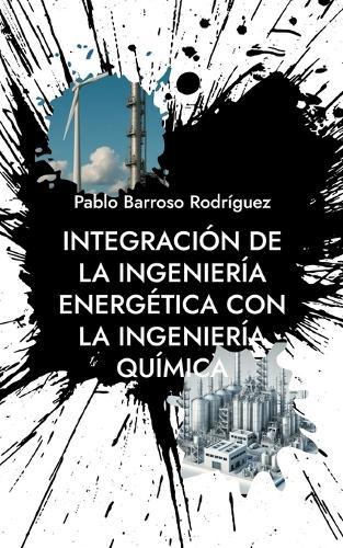 Integración de la Ingeniería Energética con la Ingeniería Química: Matlab  by Pablo Barroso Rodríguez at Abbey's Bookshop, 