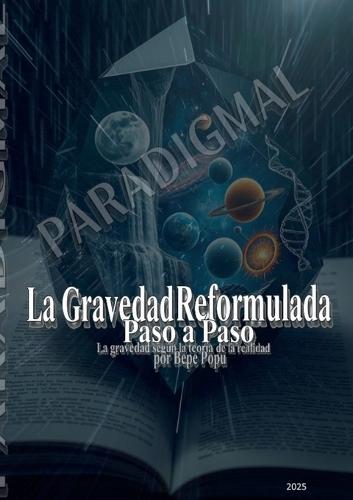 La gravedad reformulada paso a paso: La gravedad según la teoría de la realidad por Pepe Popu.  by Bepe Popu at Abbey's Bookshop, 