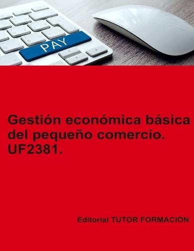 Gestión económica básica del pequeño comercio. UF2381.  by Miguel Ángel Ladrón de Guevara at Abbey's Bookshop, 