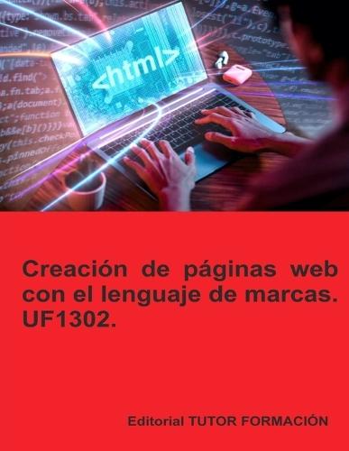 Creación de páginas web con el lenguaje de marcas. UF1302.  by Miguel Ángel Ladrón de Guevara at Abbey's Bookshop, 