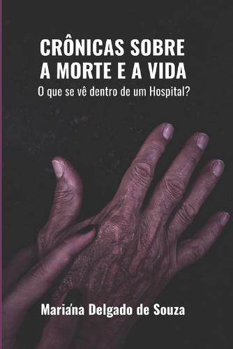 Crônicas Sobre a Morte e a Vida: O que se vê dentro de um hospital?  by Mariana Delgado de Souza at Abbey's Bookshop, 