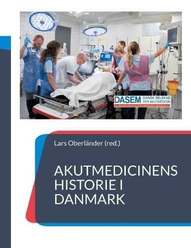 Akutmedicinens historie i Danmark: - fortalt af udvalgte nøglepersoner  by Lars Oberländer at Abbey's Bookshop, 