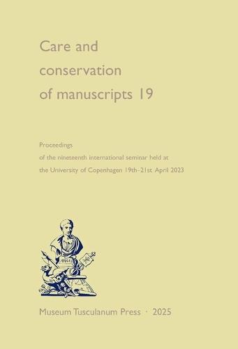 Care and Conservation of Manuscripts 19: Proceedings of the Nineteenth International Seminar Held at the University of Copenhagen, 19-21 April 2023 Volume 19  by Matthew James Driscoll at Abbey's Bookshop, 