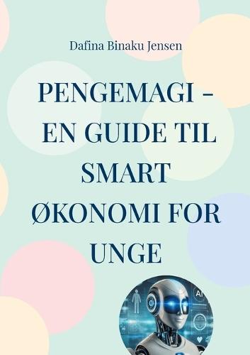 Pengemagi - En guide til smart økonomi for unge  by Dafina Binaku Jensen at Abbey's Bookshop, 