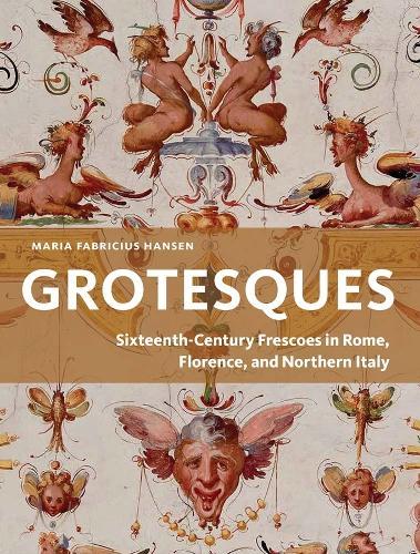 Grotesques: Sixteenth-Century Frescoes in Rome, Florence, and Northern Italy  by Maria Fabricius Hansen at Abbey's Bookshop, 