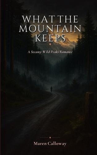 What the Mountain Keeps: A Steamy Wild Peaks Romance