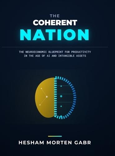 The Coherent Nation: The Neuroeconomic Blueprint for Productivity in the Age of AI and Intangibles  by Hesham Morten Gabr at Abbey's Bookshop, 
