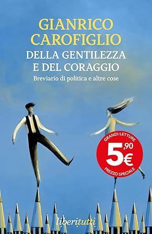 Della Gentilezza e del Coraggio: Breviario di Politica e Altre Cose