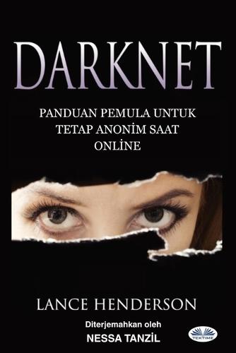 Darknet: Panduan Pemula untuk Tetap Anonim Saat Online: How To Stay Anonmyous Online  by Lance Henderson at Abbey's Bookshop, 