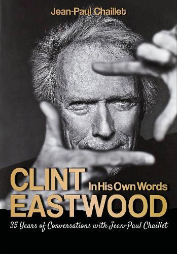 Clint Eastwood: In His Own Words: Conversations with Jean-Paul Chaillet  by Jean-Paul Chaillet at Abbey's Bookshop, 