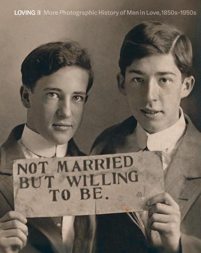 Loving II: More photographic history of men in love, 1850s - 1950s  by Hugh Nini at Abbey's Bookshop, 