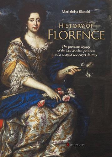 History of Florence: The Precious Legacy of the Last Medici Princess who Shaped the City’s Destiny  by Marialuisa Bianchi at Abbey's Bookshop, 