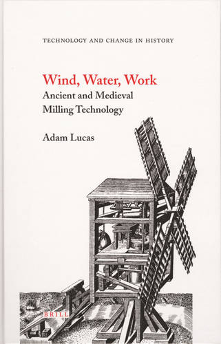 Wind, Water, Work: Ancient and Medieval Milling Technology  by Adam Lucas at Abbey's Bookshop, 