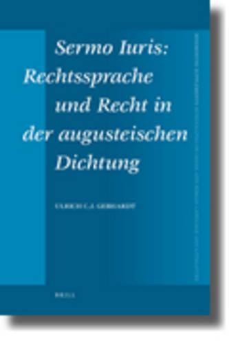 Sermo Iuris: Rechtssprache und Recht in der augusteischen Dichtung  by Ulrich C.J. Gebhardt at Abbey's Bookshop, 