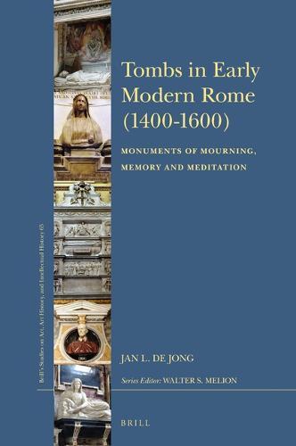 Tombs in Early Modern Rome (1400–1600): Monuments of Mourning, Memory and Meditation  by Jan L. de Jong at Abbey's Bookshop, 